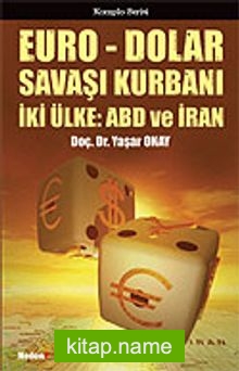 Euro – Dolar Savaşı Kurbanı İki Ülke: ABD ve İRAN