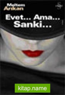 Evet… Ama…Sanki…