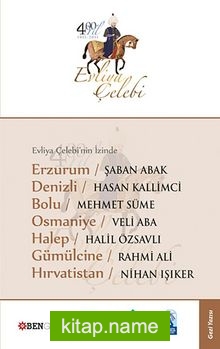 Evliya Çelebi’nin İzinde Erzurum, Denizli, Bolu, Osmaniye, Halep, Gümülcine, Hırvatistan