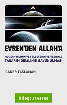 Evren’den Allah’a Modern Bilimin ve Felsefenin Verileriyle Tasarım Delilinin Savunulması