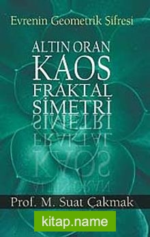 Evrenin Geometrik Şifresi Altın Oran, Kaos, Fraktal, Simetri