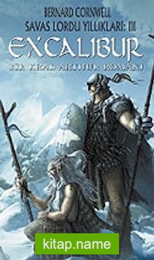 Excalibur / Savaş Lordu Yıllıkları: 3 Bir Kral Arthur Romanı