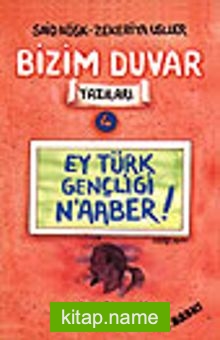 Ey Türk Gençliği N’aaber!/Bizim Duvar Yazıları 4