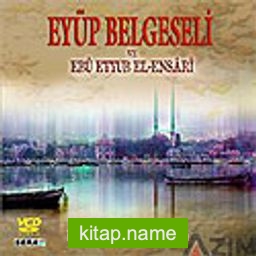 Eyüp Belgeseli ve Ebu Eyyub El-Ensari (VCD)