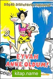 Eyvah Anne Oldum!  Küçük Diktatörle Yaşamak