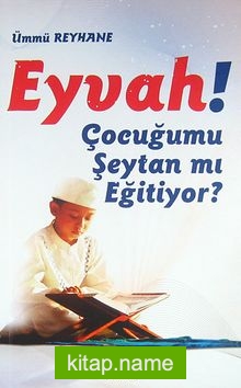 Eyvah! Çocuğumu Şeytan mı Eğitiyor?