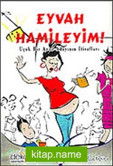 Eyvah Hamileyim! / Uçuk Bir Anne Adayının İtirafları