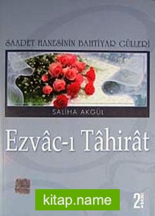 Ezvac-ı Tahirat Saadet Hanesinin Bahtiyar Gülleri