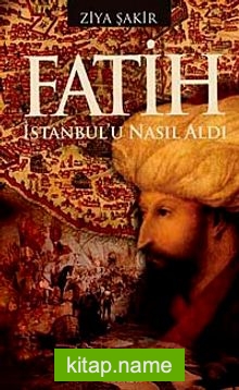 Fatih İstanbul’u Nasıl Aldı
