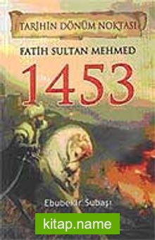 Fatih Sultan Mehmed 1453 / Tarihin Dönüm Noktası