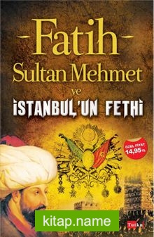 Fatih Sultan Mehmet ve İstanbulun Fethi