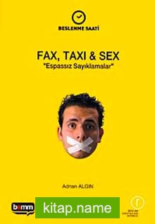 Fax, Taxı, Sex Espassız Sayıklamalar