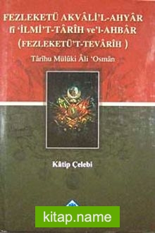 Fezleketü Akvali’l-Ahyar fi İlmi’t-Tarih ve’l-Ahbar (Fezleketü’t-Tevarih)  Tarihu Müluki Ali Osman