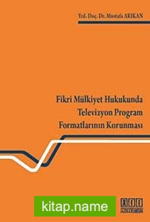 Fikri Mülkiyet Hukukunda Televizyon Program Formatlarının Korunması