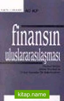 Finansın Uluslararasılaşması   Finansal Krizler, Çözüm Önerileri ve Türkiye Açısından Bir Değerlendirme