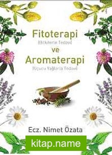 Fitoterapi (Bitkilerle Tedavi) ve Aromaterapi (Uçucu Yağlarla Tedavi)