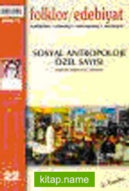 Folklor / Edebiyat Halkbilim, Etnoloji, Antropoloji, Edebiyat Sosyal Antropoloji Özel Sayısı 2000/2