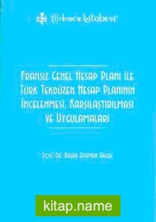 Fransız Genel Hesap Planı ile Türk Tekdüzen Hesap Planının    İncelenmesi, Karşılaştırılması ve Uygulamaları