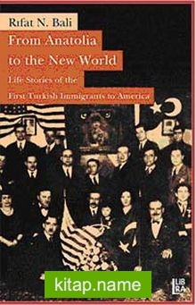 From Anatolia to the New World Life Stories of the First Turkish Immigrants to America