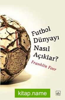 Futbol Dünyayı Nasıl Açıklar?