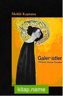 Galer’istler: 70’lerin Sanat Ortamı