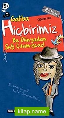 Galiba Hiçbirimiz Bu Dünyadan Sağ Çıkamıycaz!