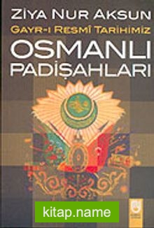 Gayr-ı Resmi Tarihimiz Osmanlı Padişahları