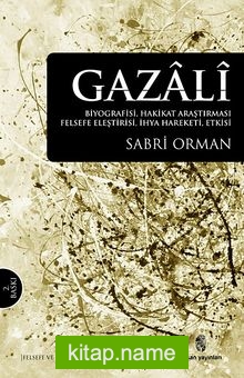 Gazali  Biyografisi, Hakikat Araştırması, Felsefe Eleştirisi, İhya Hareketi, Etkisi