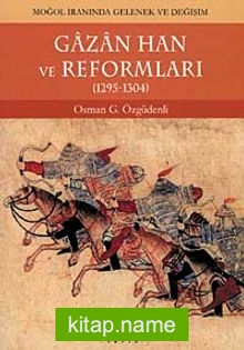 Gazan Han ve Reformları (1295-1304) Moğol İranında Gelenek ve Değişim