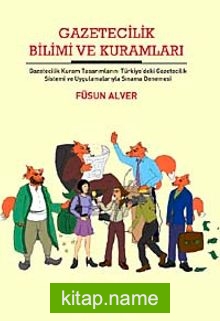 Gazetecilik Bilimi ve Kuramları  Gazetecilik Kuram Tasarımlarını Türkiye’deki Gazetecilik Sistemi  ve Uygulamalarıyla Sınama Denemesi