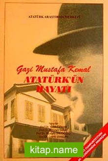 Gazi Mustafa Kemal Atatürk’ün Hayatı