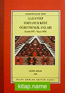 Gaziantep Tohtamur Köyü Öğretmenlik Anıları (Kasım 1957-Mayıs 1958)