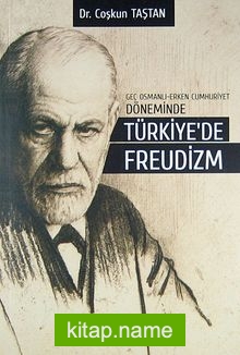 Geç Osmanlı – Erken Cumhuriyet Döneminde Türkiye’de Freudizm