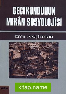 Gecekondunun Mekan Sosyolojisi İzmir Araştırması