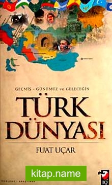 Geçmiş Günümüz ve Geleceğin Türk Dünyası