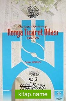 Geçmişten Günümüze Konya Ticaret Odası 1883-1999 (1-H-49)