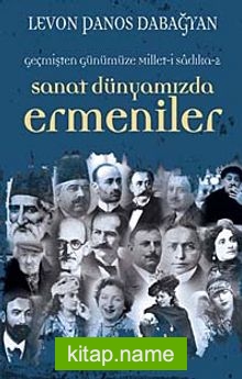 Geçmişten Günümüze Millet-i Sadıka -2 Sanat Dünyamızda Ermeniler