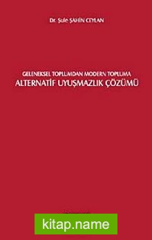 Geleneksel Toplumdan Modern Topluma Alternatif Uyuşmazlık Çözümü