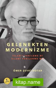 Gelenekten Modernizme: İslam’ı Yenileme mi İslami Yenilenme mi?
