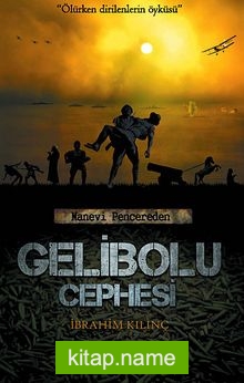 Gelibolu Cephesi  Ölürken Dirilenlerin Öyküsü