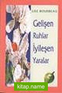 Gelişen Ruhlar İyileşen Yaralar (Çocukluk Yaralarına Göre Kişilik Tipleri)