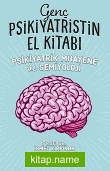 Genç Psikiyatristin El Kitabı Psikiyatrik Muayene ve Semiyoloji