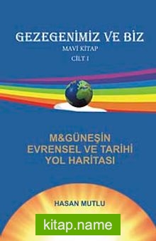 Gezegenimiz ve Biz  M-Güneşin Evrensel ve Tarihi Yol Haritası Mavi Kitap (Cilt-1)