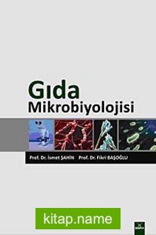 Gıda Mikrobiyolojisi / Prof. Dr. İsmet Şahin-Prof. Dr. Fikri Başoğlu