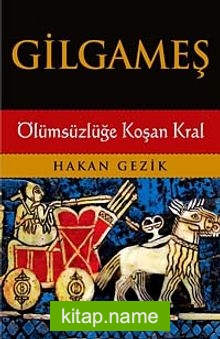 Gilgameş Ölümsüzlüğe Koşan Kral
