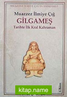 Gilgameş/ Tarihte İlk Kral Kahraman