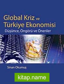 Global Kriz ve Türkiye Ekonomisi Düşünce, Öngörü ve Öneriler