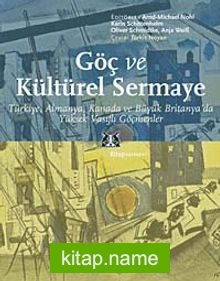 Göç ve Kültürel Sermaye Türkiye, Almanya, Kanada ve Büyük Britanya’da Yüksek Vasıflı Göçmenler