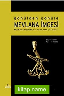 Gönülden Gönüle Mevlana İmgesi Mevlana Üzerine Bir Alımlama Çalışması