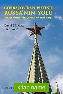 Gorbaçov’dan Putin’e Rusya’nın Yolu Sovyet Sisteminin Çöküşü ve Yeni Rusya